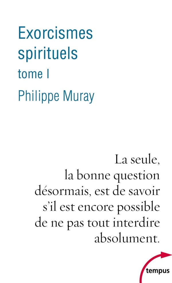 Philippe Muray Exorcismes Spirituels - Tome 1