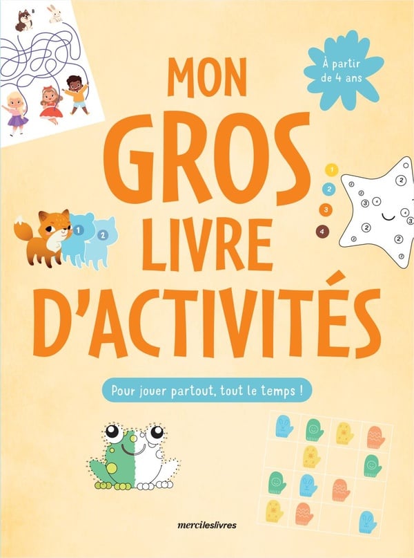 Mon gros livre d'activites, pour jouer partout, tout le temps ! - plus de 150 jeux - des 4 ans