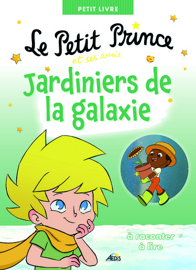 Le Petit Prince et ses amis : Jardiniers de la galaxie