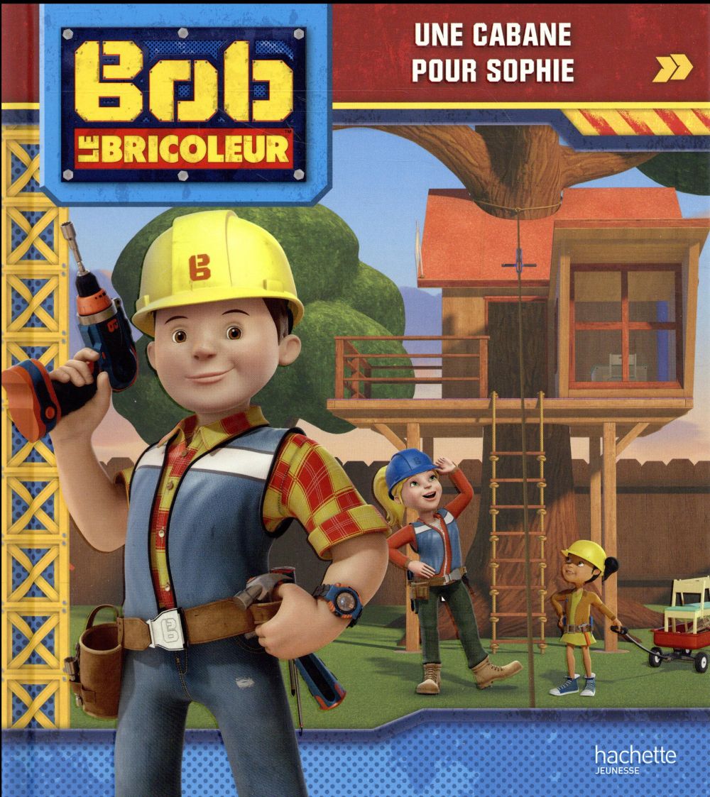 Bob le bricoleur - une cabane pour sophie