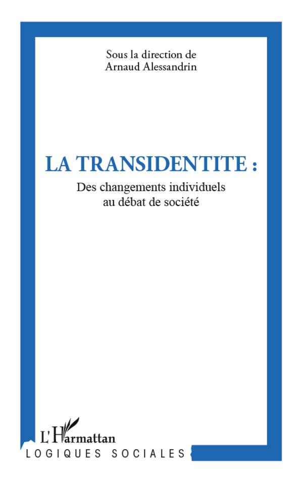 Alessandrin Arnaud La Transidentité - Des Changements Individuels Au Débat De Société