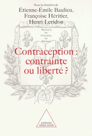 Baulieu Etienne-Emile Contraception, Contrainte Ou Liberté ? - Actes Du Colloque Organisé Au Collège De France, 9 Et 10 Octobre 1998
