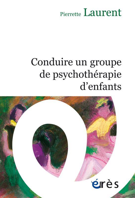 Laurent Pierrette Conduire Un Groupe De Psychothérapie D'enfants
