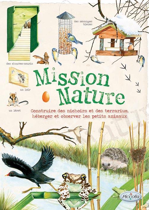 Mission nature - construire des nichoirs et des terrariums, héberger et observer les petits animaux