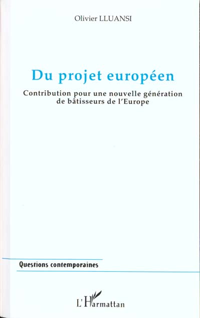 Lluansi Olivier Du Projet Européen - Contribution Pour Une Nouvelle Génération De Bâtisseurs De L'europe