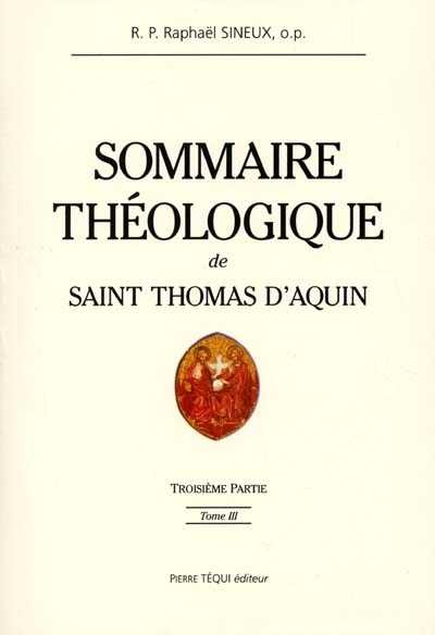 Sineux Raphaël Sommaire Théologique De Saint Thomas D'aquin - Tome 3, Troisième Partie
