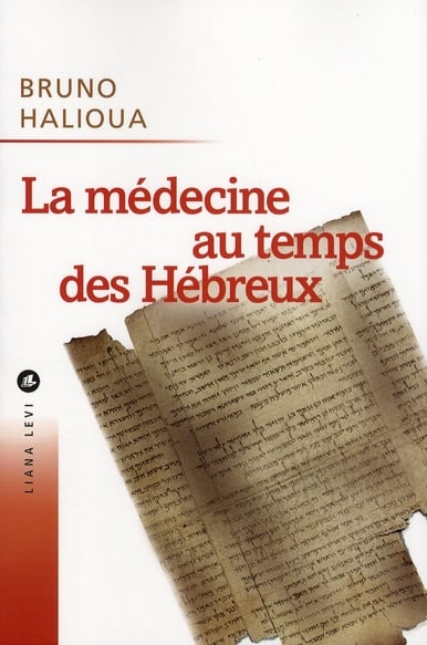 Bruno Halioua La Médecine Au Temps Des Hébreux