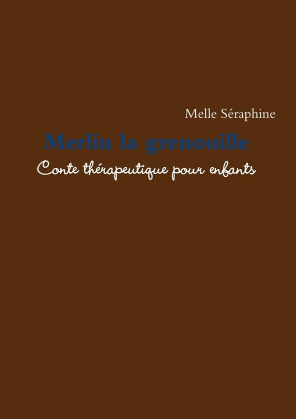 Merlin la grenouille : conte thérapeutique pour enfants