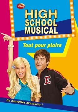 High school musical Tome 8 : tout pour plaire