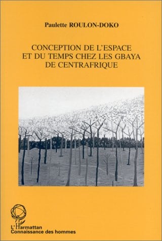 Roulon-Doko Paulette Conception De L'espace Et Du Temps Chez Les Gbaya De Centrafrique