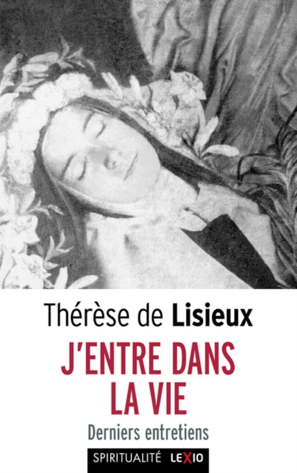 Lisieux Thérèse De J'entre Dans La Vie - Derniers Entretiens