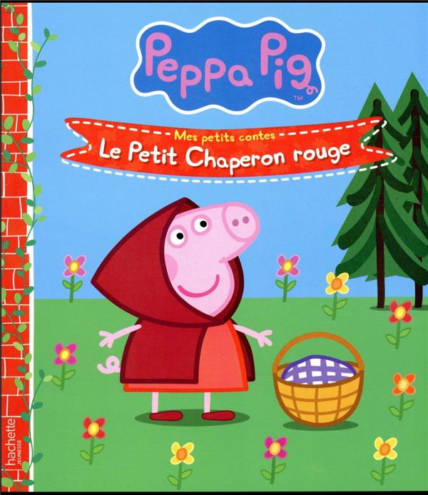 Mes petits contes : Peppa Pig : le petit chaperon rouge