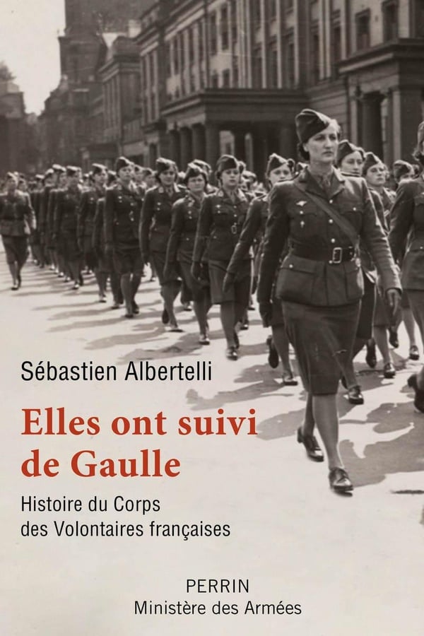 Albertelli Sébastien Elles Ont Suivi De Gaulle - Histoire Du Corps Des Volontaires Françaises