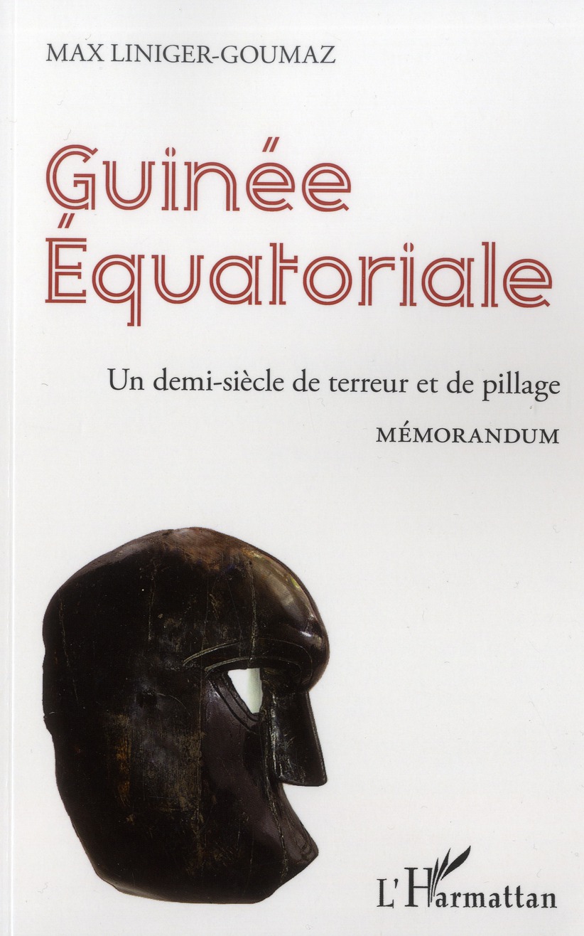 Max Liniger-Goumaz Guinée Équatoriale - Un Demi-Siècle De Terreur Et De Pillage - Mémorandum
