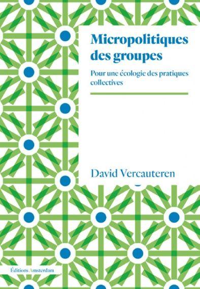 Vercauteren David Micropolitiques Des Groupes - Pour Une Écologie Des Pratiques Collectives