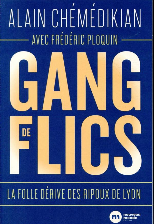 Chémédikian Alain Gang De Flics - La Folle Dérive Des Ripoux De Lyon