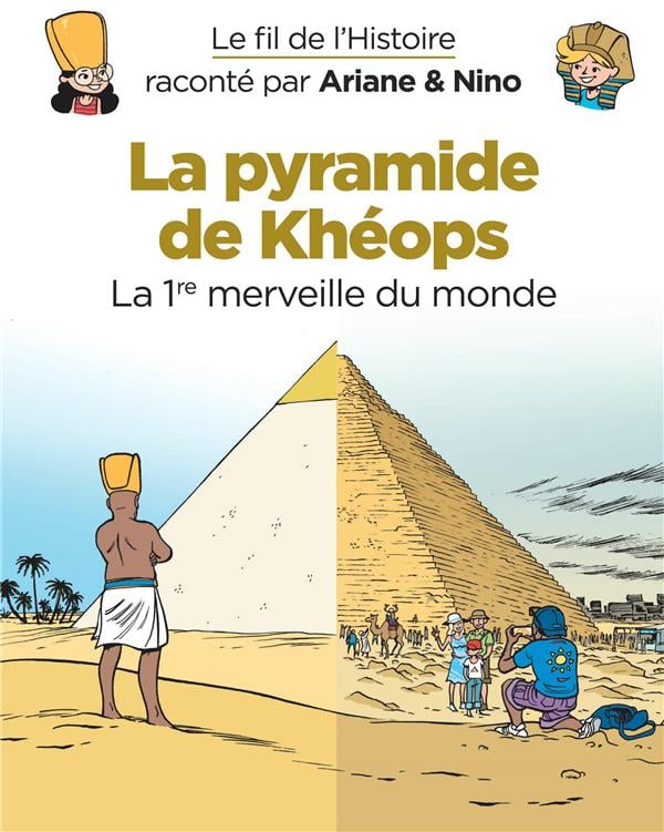 Le fil de l'Histoire raconté par Ariane & Nino Tome 2 : la pyramide de Khéops, la 1ère merveille du monde