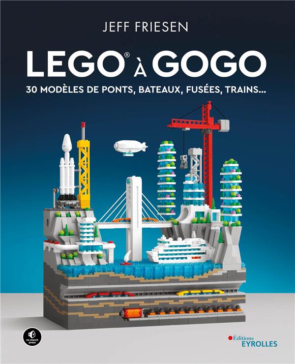 Lego a gogo Tome 1 30 modeles de ponts bateaux fusees trains. Jeff Friesen 2416008595 Livres de Jeux et Escape Game Cultura