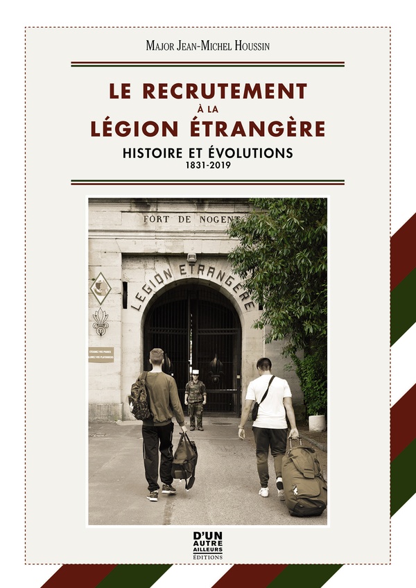 Houssin Jean-Michel Le Recrutement À La Légion Etrangère - Histoire Et Évolution, 1831 - 2019