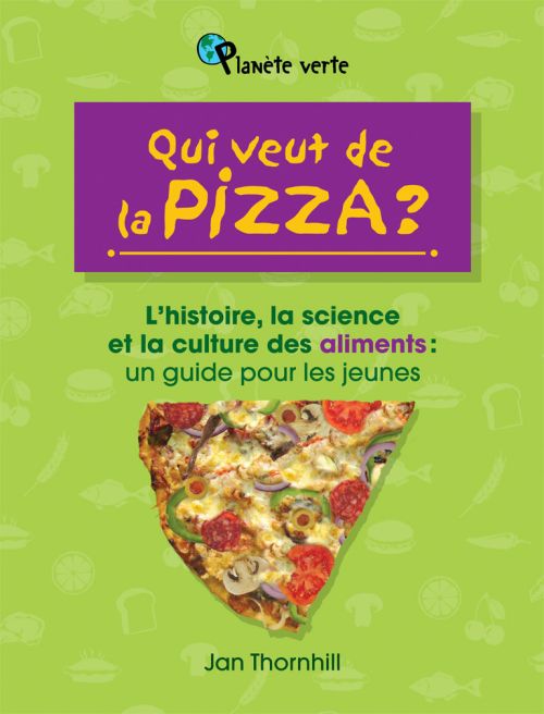 Qui veut de la pizza? : l' histoire, la science et la culture des