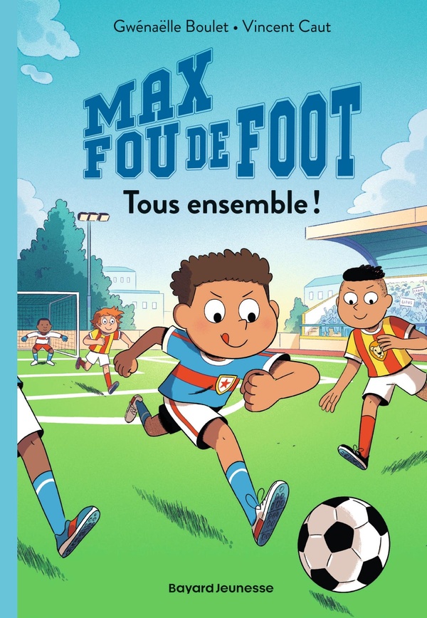 Max fou de foot Tome 2 : Tous ensemble !