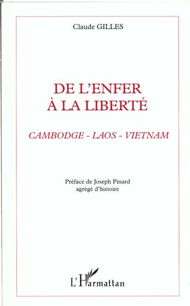 Claude Gilles De L'enfer À La Liberté. - Cambodge, Laos, Vietnam, Accueil Des Réfugiés En France (Documents Et Témoignages)