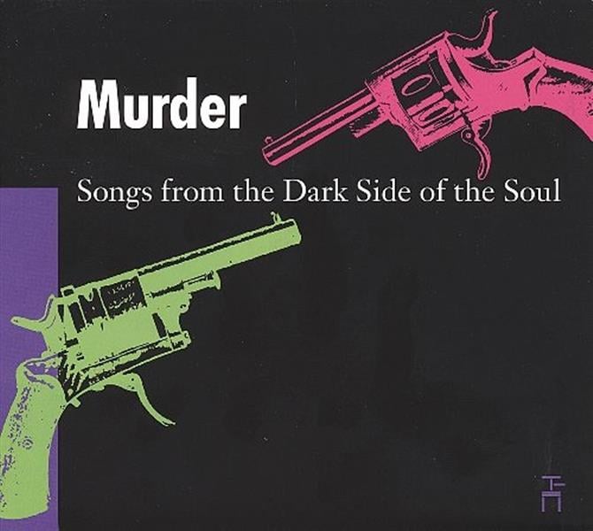 Murder :songs from the dark side of the soul !