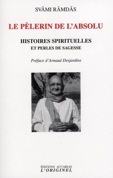 Svami Ramdas Le Pélerin De L'Absolu : Histoires Spirituelles Et Perles De Sagesse