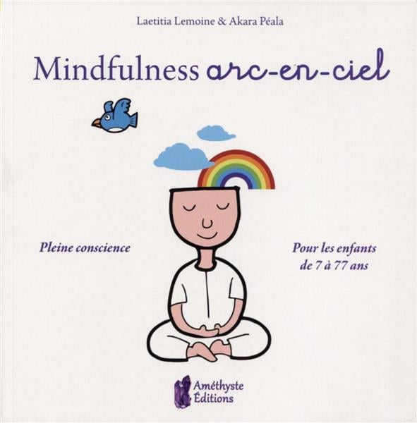 Mindfullness arc-en-ciel - pleine conscience pour les enfants de 7 à 77 ans