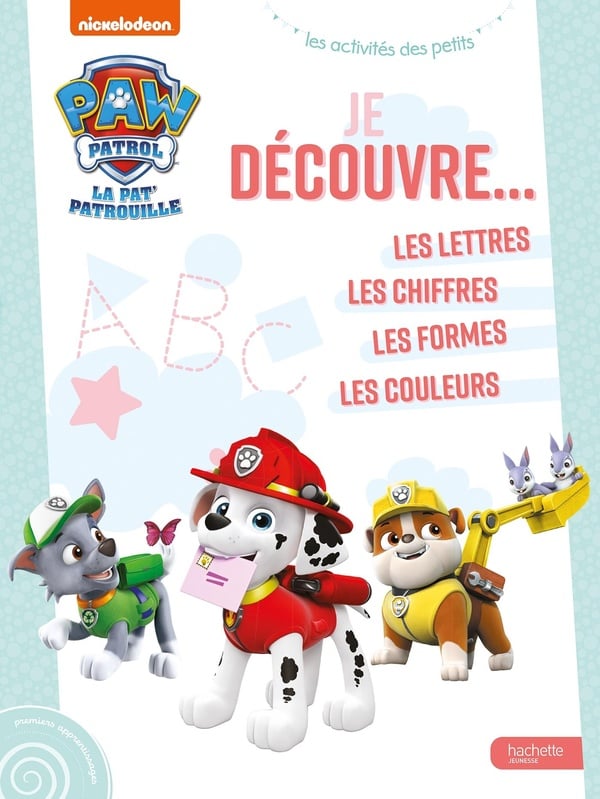 Je découvre... : la Pat'Patrouille : les lettres, les chiffres, les formes, les couleurs