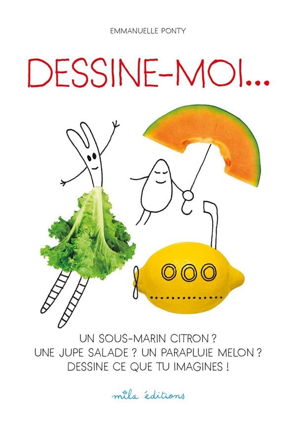 Dessine-moi... un sous-marin citron ? une jupe salade ? un parapluie melon ? dessine ce que tu imagines !