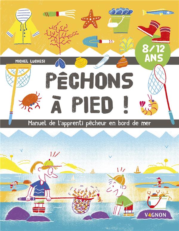 Pêchons à pied ! manuel de l'apprenti pêcheur en bord de mer