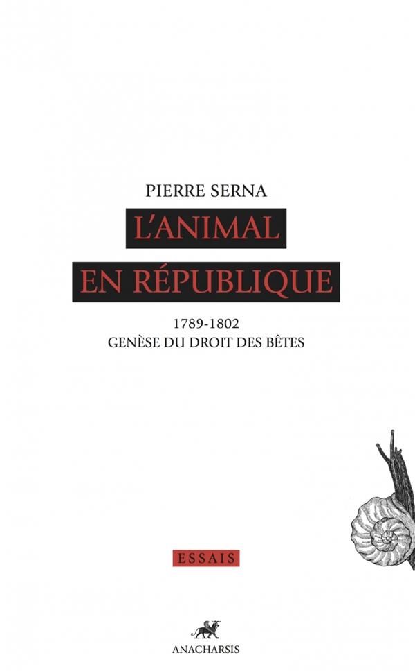 Pierre Serna L'animal En République - 1789-1802, Genèse Du Droit Des Bêtes