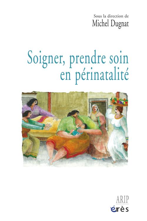 Dugnat Michel Soigner, Prendre Soin En Périnatalité