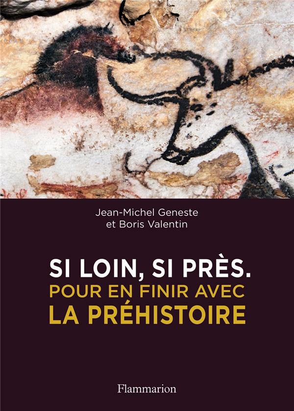 Geneste Jean-Michel Si Loin, Si Près - Pour En Finir Avec La Préhistoire