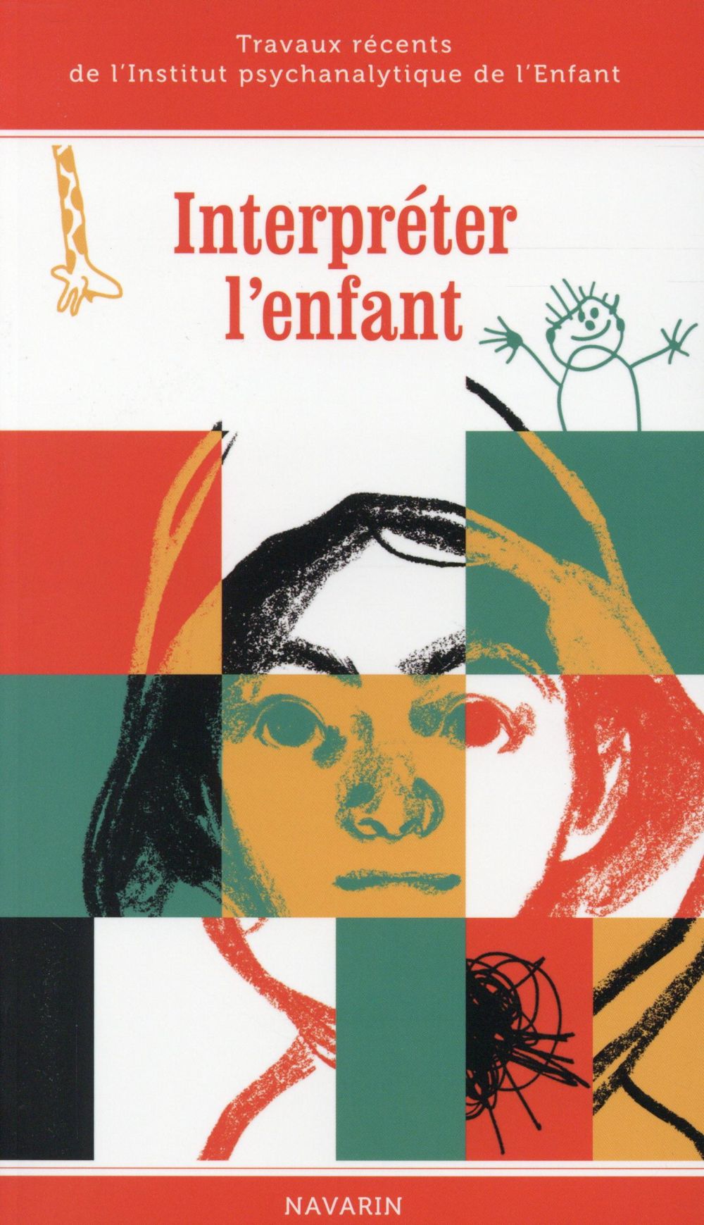 Interpréter l'enfant. Travaux de l´institut psychanalytique de l´enfant - Daniel Roy - Navarin - broché - Essai