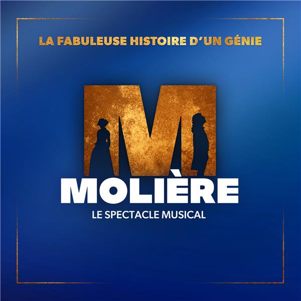 Molière le spectacle musical : la fabuleuse histoire d'un génie