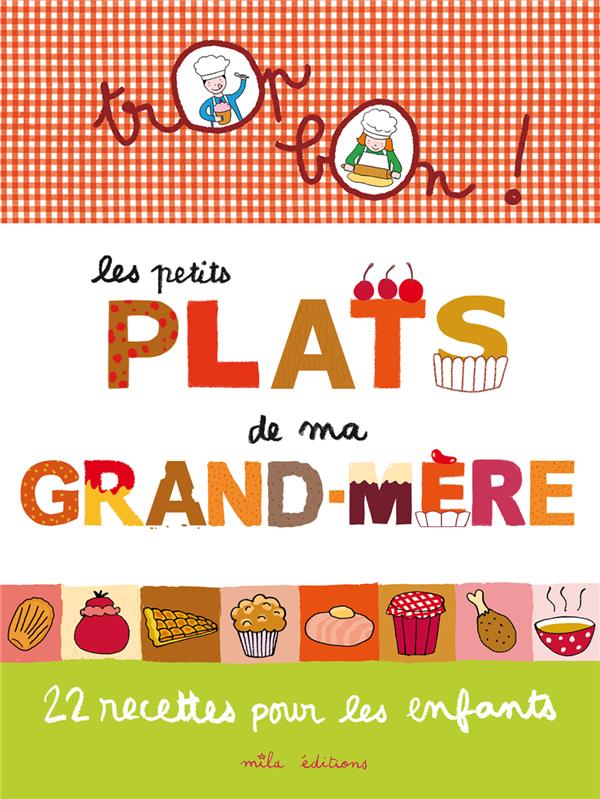 Trop bon ! : les petits plats de ma grand-mère