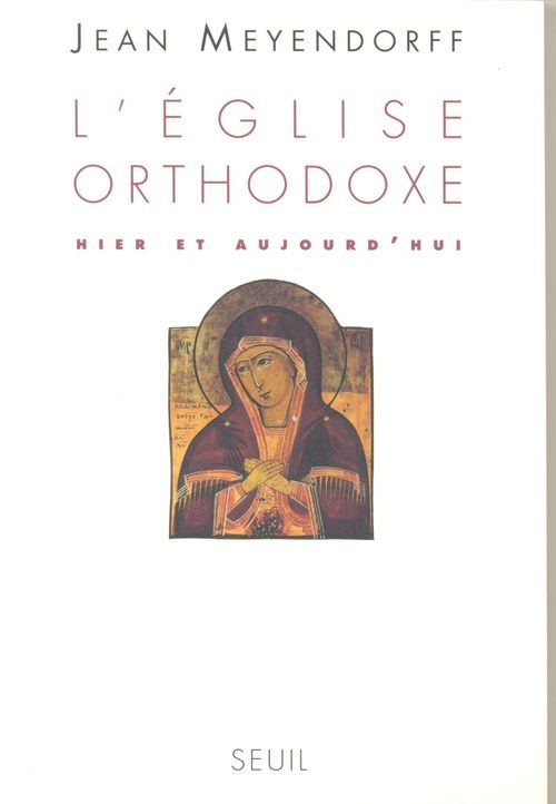 John Meyendorff L'église Orthodoxe - Hier Et Aujourd'hui