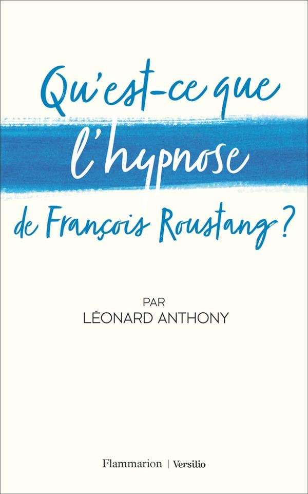 Anthony Léonard Qu'est-Ce Que L'hypnose De Francois Roustang ?