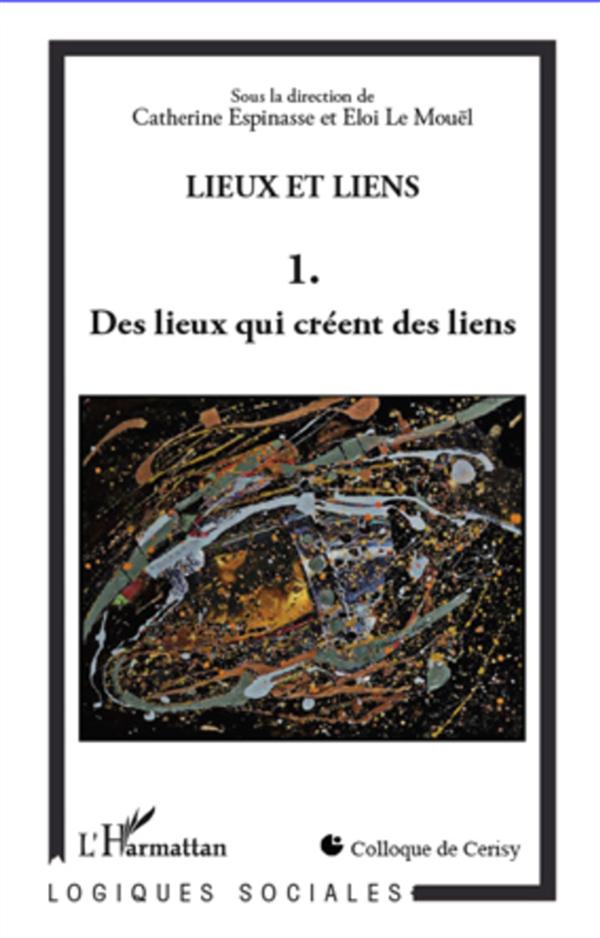 Espinasse Catherine Lieux Et Liens - Tome 1, Des Lieux Qui Créent Des Liens
