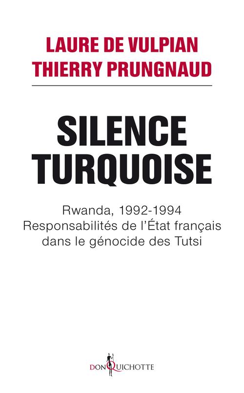 Vulpian Laure De Silence Turquoise - Rwanda, 1992-1994, Responsabilités De L'etat Français Dans Le Génocide Des Tutsi