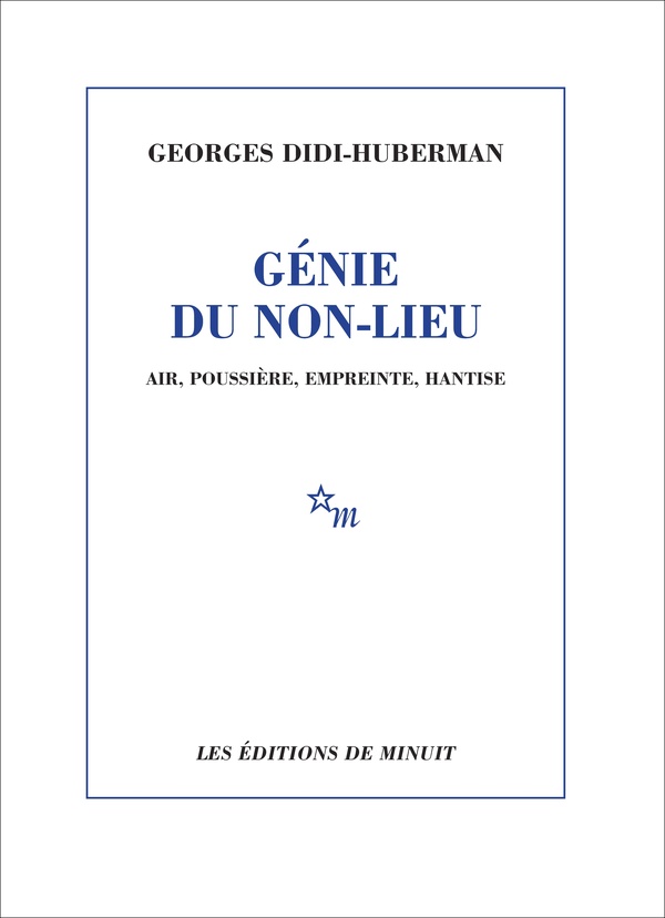 Georges Didi-Huberman Génie Du Non-Lieu - Air, Poussière, Empreinte, Hantise
