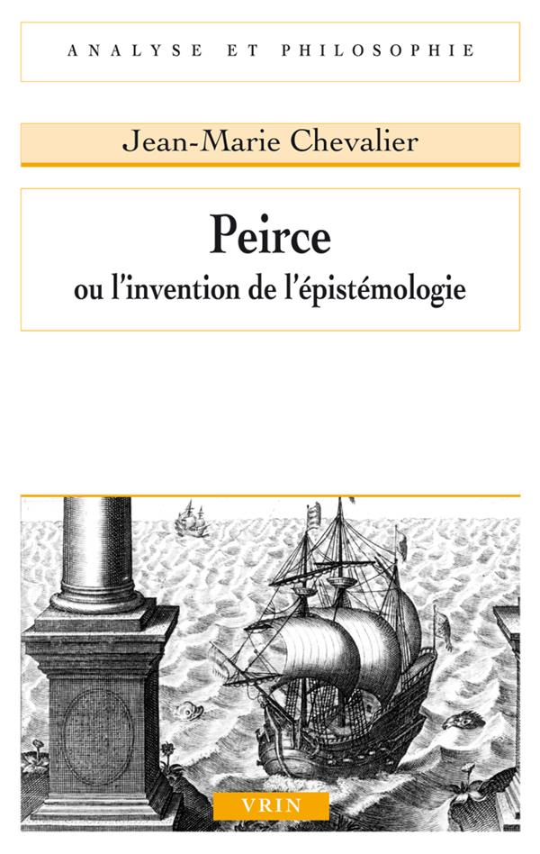 Jean-Marie Chevalier Peirce Ou L'invention De L'épistémologie
