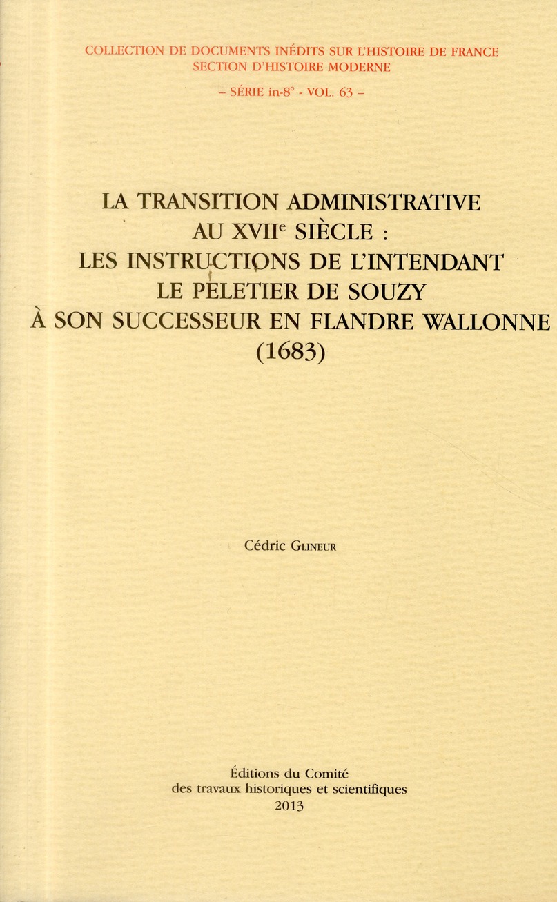 Glineur Cédric La Transition Administrative Au Xviie Siècle : Les Instructions De L'intendant Le Peletier De Souzy À Son Successeur En Flandre Wallonne (1683)