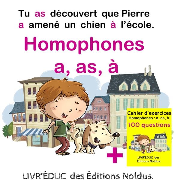 Livr?éduc : Homophones a, as, à - Tu as découvert que Pierre a amené un chien à l'école - cahier d'exercices, 4 pages de coloriage et 100 questions