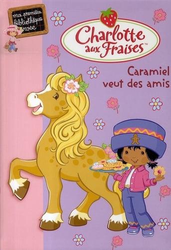 Charlotte aux Fraises Tome 7 : Caramiel veut des amis