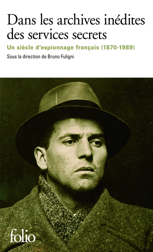 Bruno Fuligni Dans Les Archives Inédites Des Services Secrets - Un Siècle D'histoire Et D'espionnage Français (1870-1989)