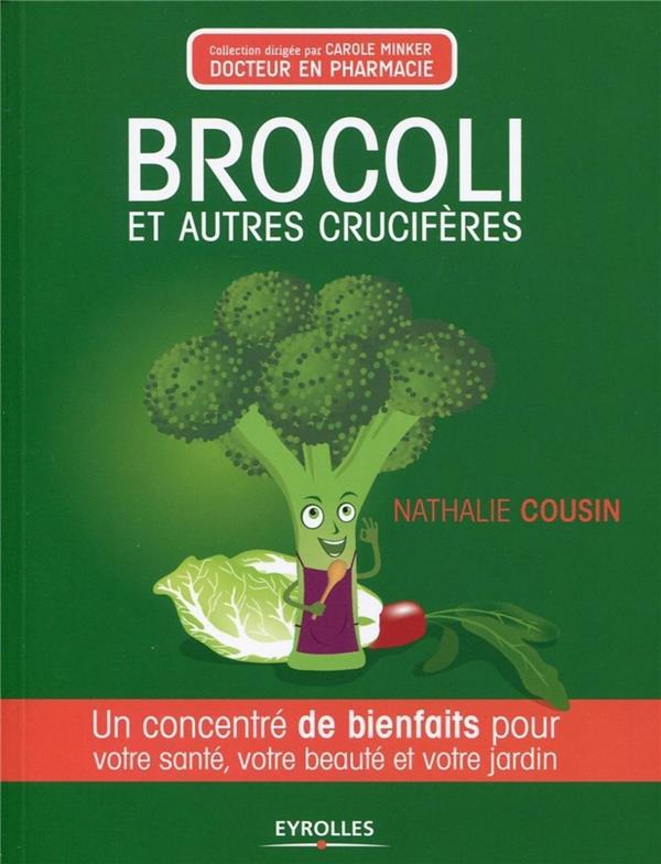 Nathalie Cousin Brocoli Et Autres Crucifères - Un Concentré De Bienfaits Pour Votre Santé, Votre Beauté Et Votre Jardin