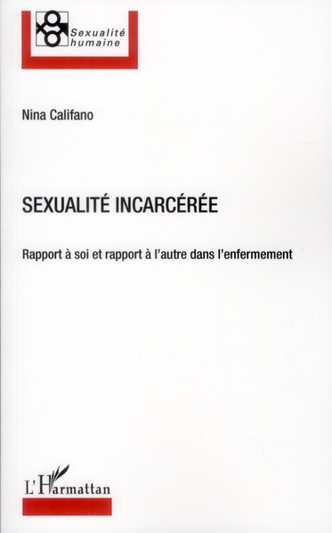 Califano Nina Sexualité Incarcérée - Rapport À Soi Et Rapport À L'autre Dans L'enfermement
